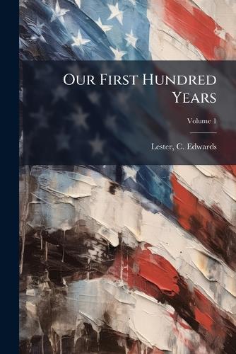 Our First Hundred Years