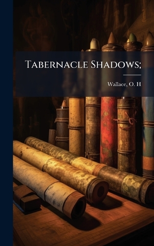 Tabernacle Shadows;