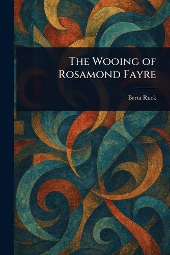 The Wooing of Rosamond Fayre