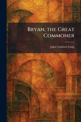 Bryan, the Great Commoner