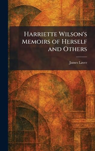 Harriette Wilson's Memoirs of Herself and Others