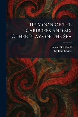 The Moon of the Caribbees and Six Other Plays of the Sea