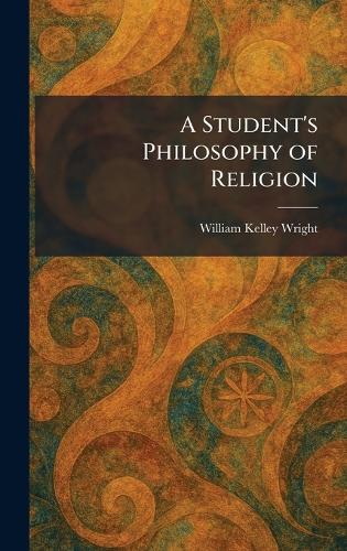 A Student's Philosophy of Religion