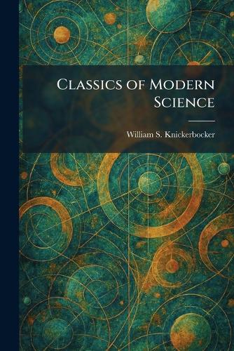 Classics of Modern Science