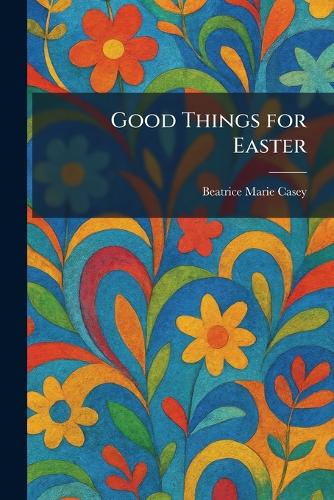 Good Things for Easter