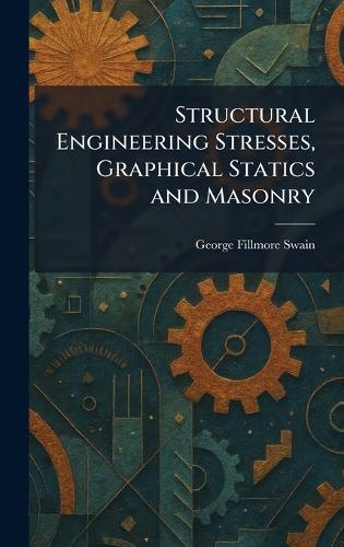 Structural Engineering Stresses, Graphical Statics and Masonry