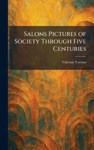 Salons Pictures of Society Through Five Centuries