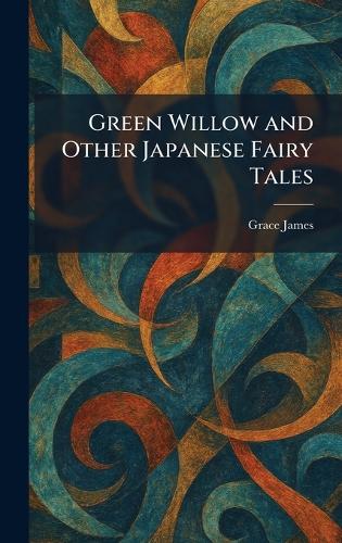 Green Willow and Other Japanese Fairy Tales