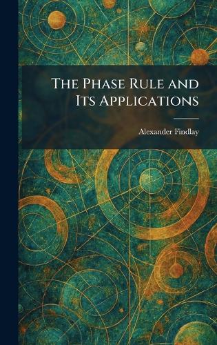 The Phase Rule and Its Applications