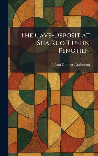 The Cave-Deposit at Sha Kuo T'un in Fengtien