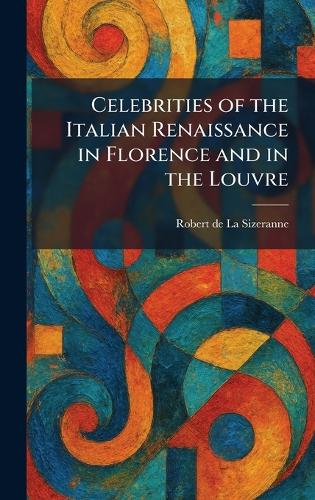 Celebrities of the Italian Renaissance in Florence and in the Louvre