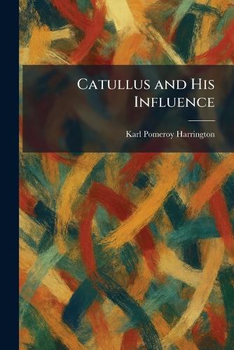 Catullus and His Influence