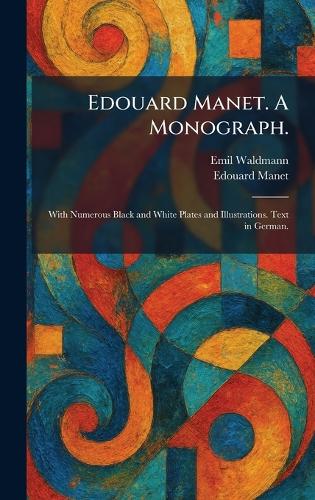Edouard Manet. A Monograph.