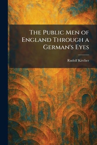 The Public Men of England Through a German's Eyes