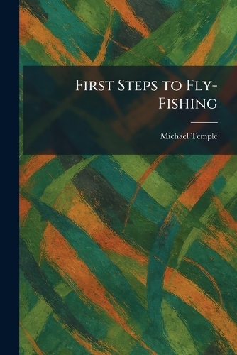 First Steps to Fly-Fishing