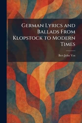 German Lyrics and Ballads From Klopstock to Modern Times