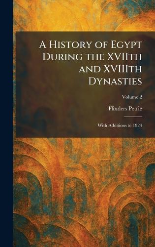 A History of Egypt During the XVIIth and XVIIIth Dynasties
