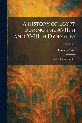 A History of Egypt During the XVIIth and XVIIIth Dynasties