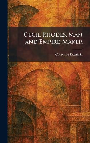 Cecil Rhodes, Man and Empire-Maker