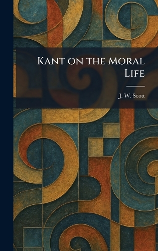 Kant on the Moral Life