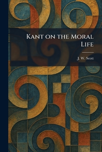 Kant on the Moral Life