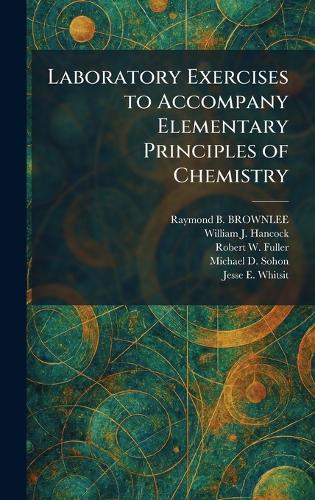 Laboratory Exercises to Accompany Elementary Principles of Chemistry
