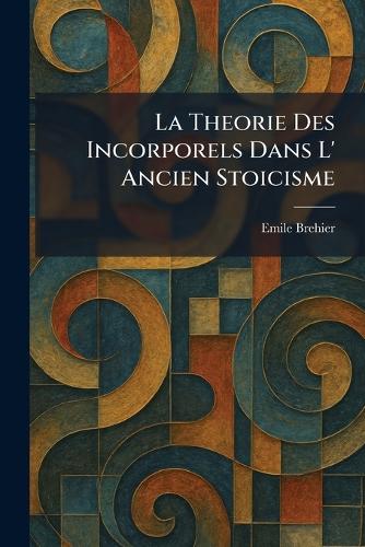 La Theorie Des Incorporels Dans L' Ancien Stoicisme