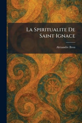 La Spiritualite De Saint Ignace