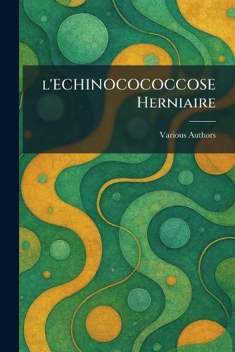L'Echinocococcose Herniaire
