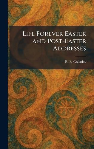 Life Forever Easter and Post-Easter Addresses