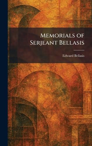 Memorials of Serjeant Bellasis