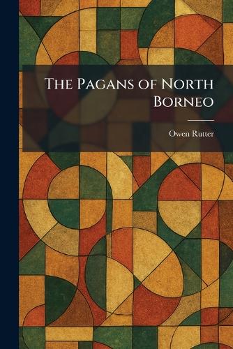 The Pagans of North Borneo