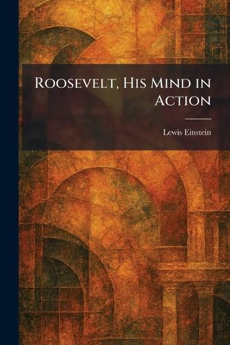Roosevelt, His Mind in Action