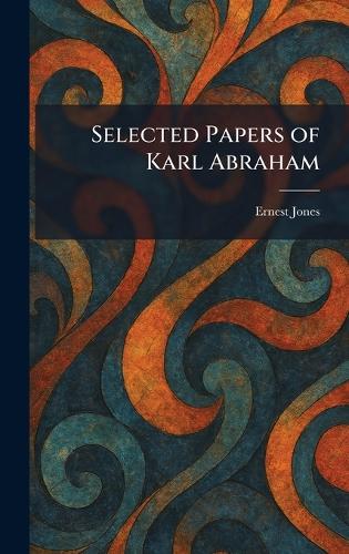 Selected Papers of Karl Abraham