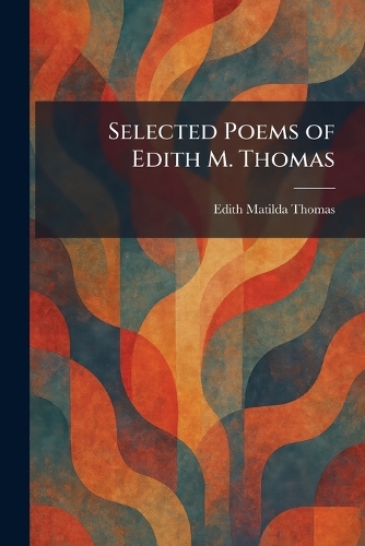 Selected Poems of Edith M. Thomas