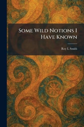 Some Wild Notions I Have Known