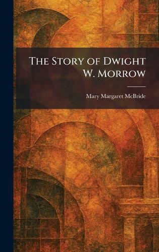 The Story of Dwight W. Morrow