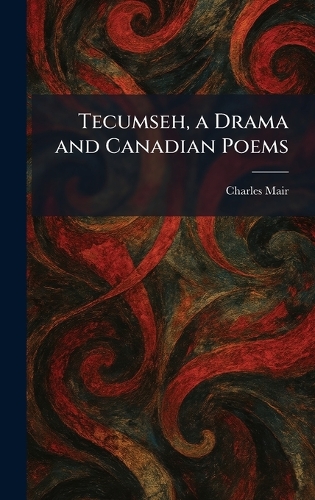 Tecumseh, a Drama and Canadian Poems