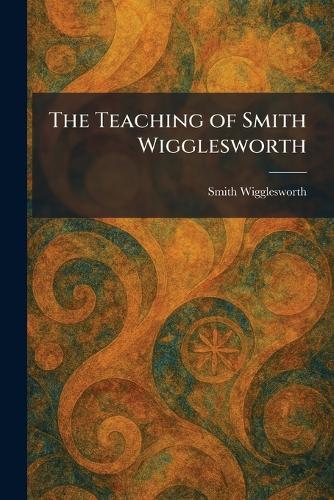 The Teaching of Smith Wigglesworth