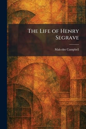 The Life of Henry Segrave