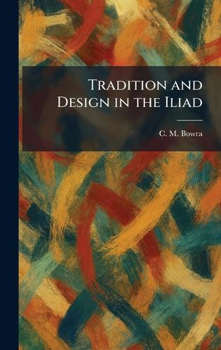 Tradition and Design in the Iliad