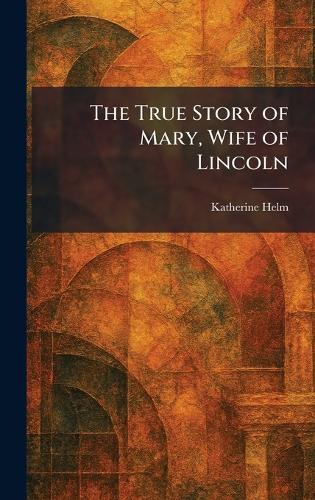 The True Story of Mary, Wife of Lincoln