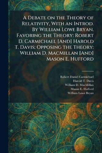 A Debate on the Theory of Relativity, With an Introd. By William Lowe Bryan. Favoring the Theory