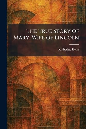 The True Story of Mary, Wife of Lincoln