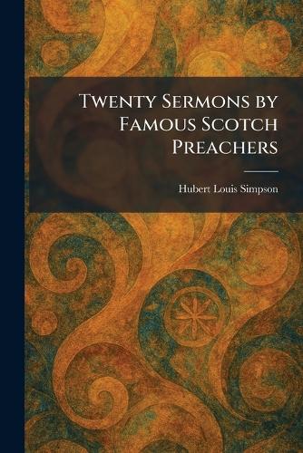 Twenty Sermons by Famous Scotch Preachers