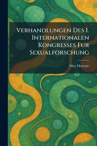 Verhandlungen des I. internationalen kongresses fur sexualforschung