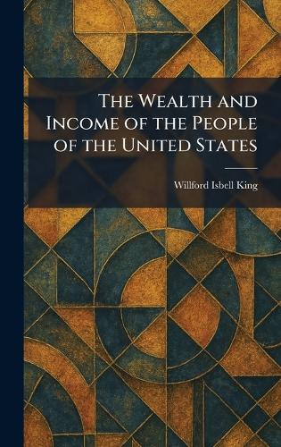 The Wealth and Income of the People of the United States