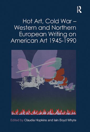 Hot Art, Cold War – Western and Northern European Writing on American Art 1945-1990