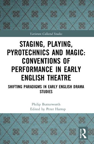 Staging, Playing, Pyrotechnics and Magic: Conventions of Performance in Early English Theatre