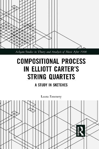 Compositional Process in Elliott Carter’s String Quartets